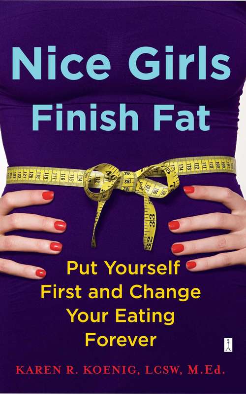 Book cover of Nice Girls Finish Fat: Put Yourself First and Change Your Eating Forever