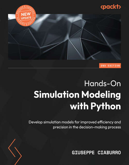 Book cover of Hands-On Simulation Modeling with Python: Develop simulation models for improved efficiency and precision in the decision-making process, 2nd Edition