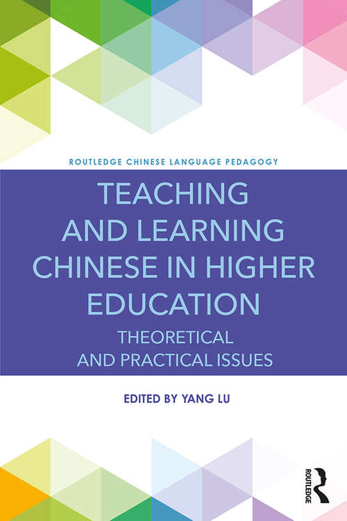 Teaching and Learning Chinese in Higher Education: Theoretical and Practical Issues (Routledge Chinese Language Pedagogy)