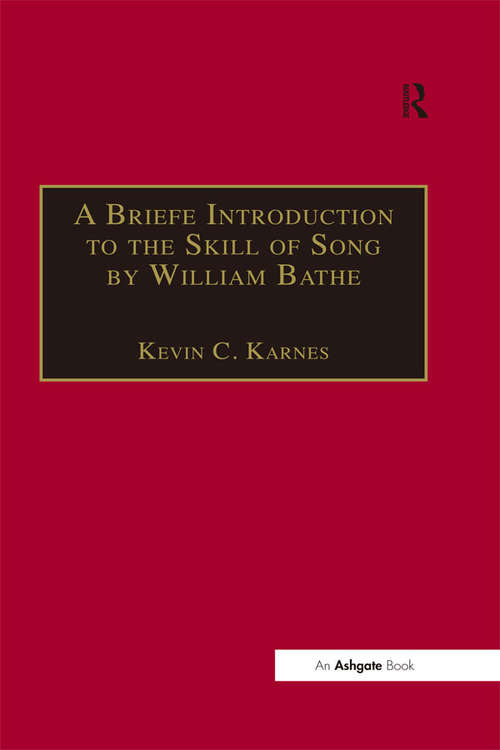 A Briefe Introduction to the Skill of Song by William Bathe: Concerning The Practise, Set Forth (Classic Texts In Music Education Ser. #Volume 3)