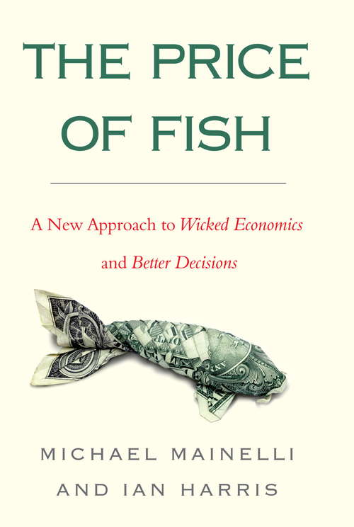 Book cover of The Price of Fish: A New Approach to Wicked Economics and Better Decisions