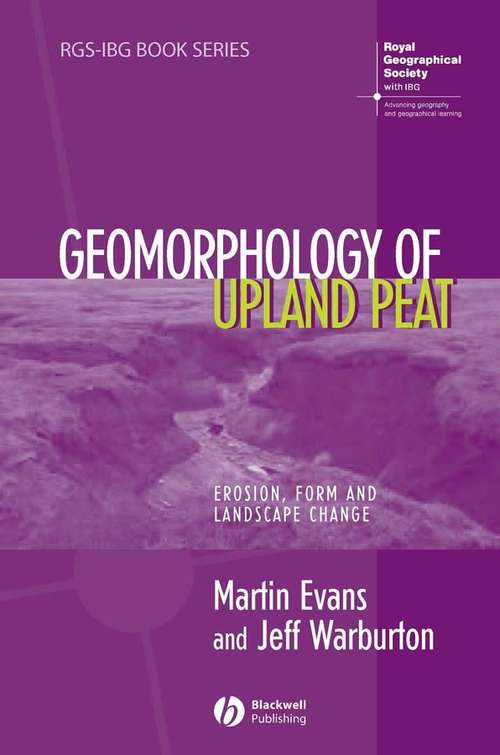 Geomorphology of Upland Peat: Erosion, Form and Landscape Change (RGS-IBG Book Series #70)