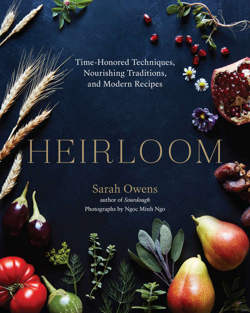 Book cover of Heirloom: Time-Honored Techniques, Nourishing Traditions, and Modern Recipes