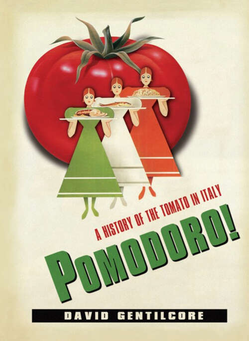 Book cover of Pomodoro!: A History of the Tomato in Italy (Arts and Traditions of the Table Perspectives on Culinary History)