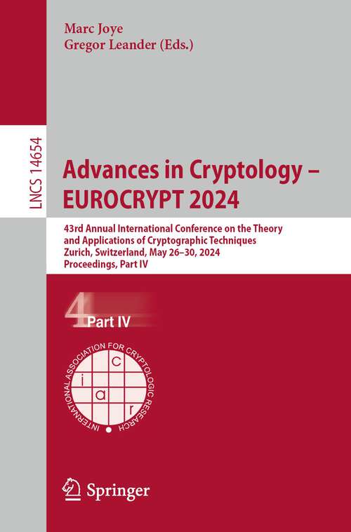 Book cover of Advances in Cryptology – EUROCRYPT 2024: 43rd Annual International Conference on the Theory and Applications of Cryptographic Techniques, Zurich, Switzerland, May 26–30, 2024, Proceedings, Part IV (2024) (Lecture Notes in Computer Science #14654)
