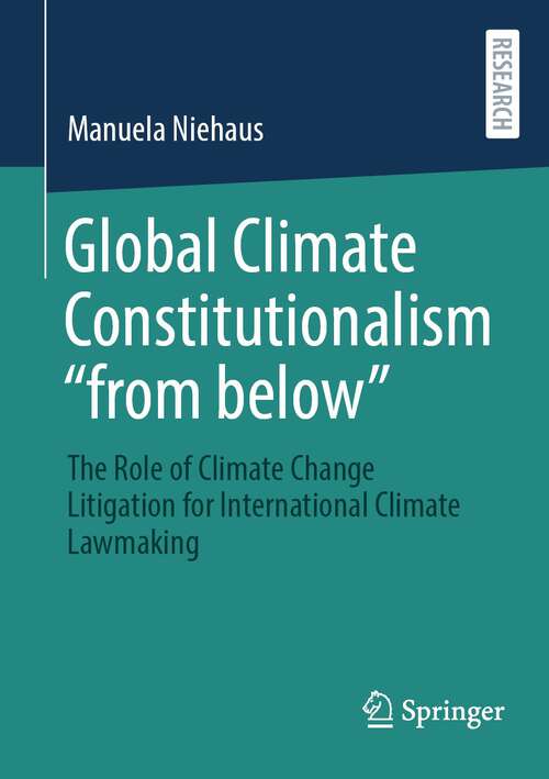 Book cover of Global Climate Constitutionalism “from below”: The Role of Climate Change Litigation for International Climate Lawmaking (1st ed. 2023)