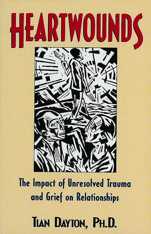 Heartwounds: The Impact of Unresolved Trauma and Grief on Relationships