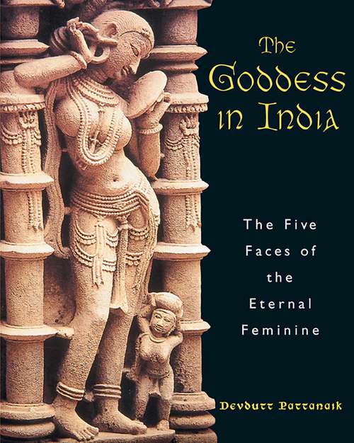 Book cover of The Goddess in India: The Five Faces of the Eternal Feminine