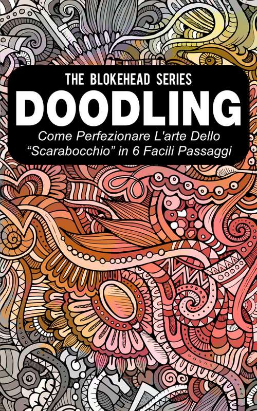 Book cover of Doodling - Come perfezionare l'arte dello “scarabocchio” in 6 facili passaggi