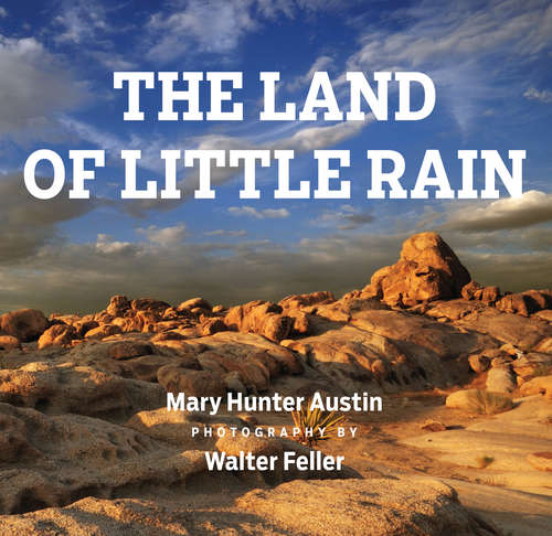 The Land of Little Rain: With photographs by Walter Feller (Mint Editions Ser.)