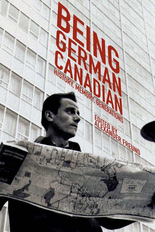 Book cover of Being German Canadian: History, Memory, Generations (Studies in Immigration and Culture #17)