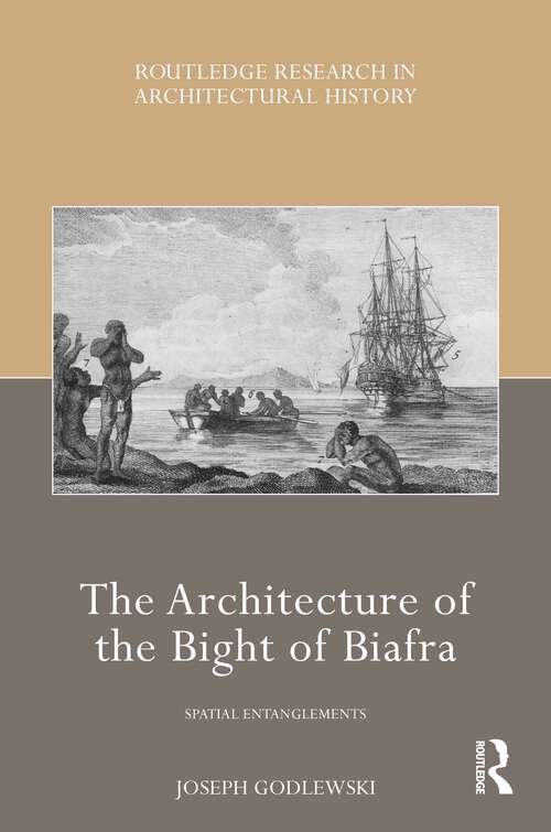 Book cover of The Architecture of the Bight of Biafra: Spatial Entanglements (Routledge Research in Architectural History)
