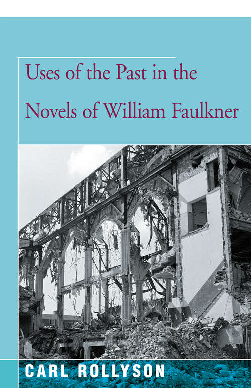 Book cover of Uses of the Past in the Novels of William Faulkner