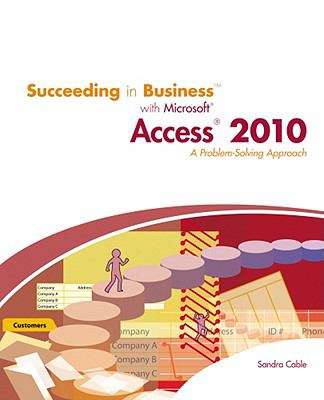 Succeeding In Business With Microsoft Access 2010: A Problem-solving Approach