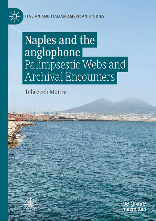 Book cover of Naples and the anglophone: Palimpsestic Webs and Archival Encounters (Italian and Italian American Studies)