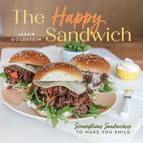 Book cover of The Happy Sandwich: Scrumptious Sandwiches to Make You Smile