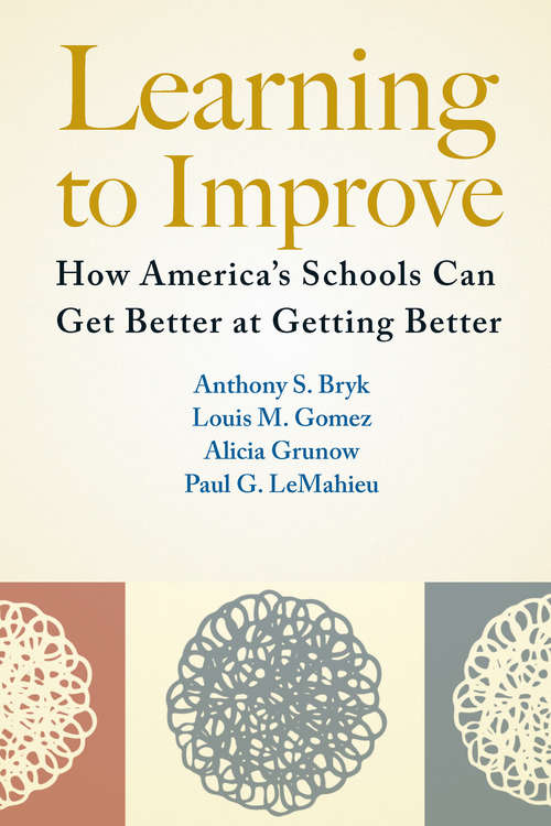 Learning to Improve: How America’s Schools Can Get Better at Getting Better