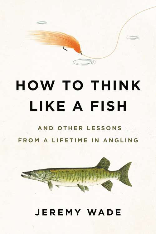Book cover of How to Think Like a Fish: And Other Lessons from a Lifetime in Angling