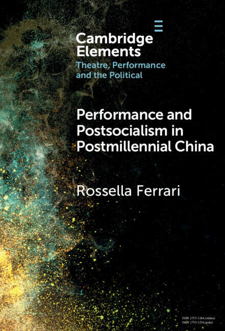 Book cover of Performance and Postsocialism in Postmillennial China (Elements in Theatre, Performance and the Political)