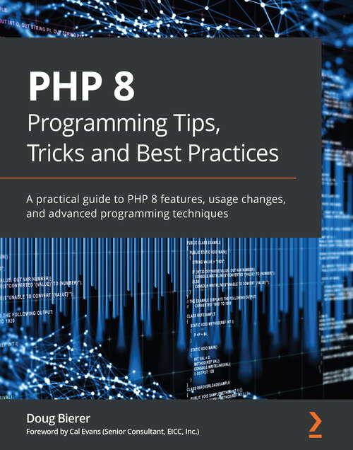 Book cover of PHP 8 Programming Tips, Tricks and Best Practices: A practical guide to PHP 8 features, usage changes, and advanced programming techniques
