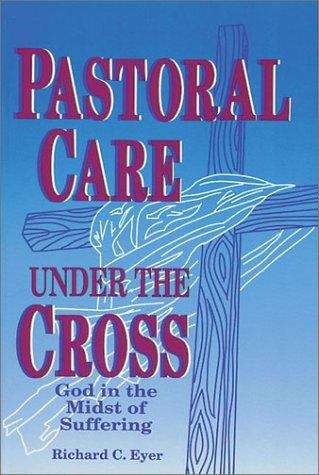 Book cover of Pastoral Care Under the Cross: God in the Midst of Suffering