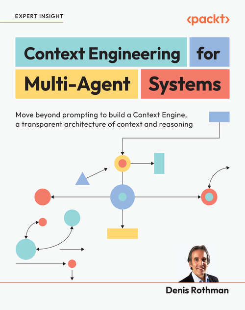 Book cover of Context Engineering  for Multi-Agent Systems: Move beyond prompting to build a Context Engine, a transparent architecture of context and reasoning