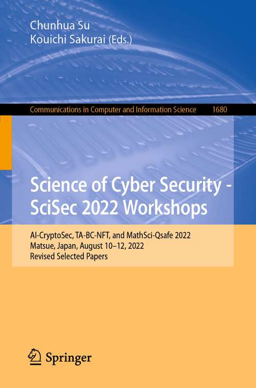 Science of Cyber Security - SciSec 2022 Workshops: AI-CryptoSec, TA-BC-NFT, and MathSci-Qsafe 2022, Matsue, Japan, August 10–12, 2022, Revised Selected Papers (Communications in Computer and Information Science #1680)