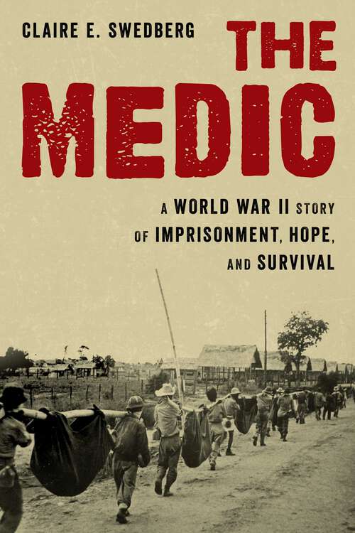 Book cover of The Medic: A World War II Story of Imprisonment, Hope, and Survival