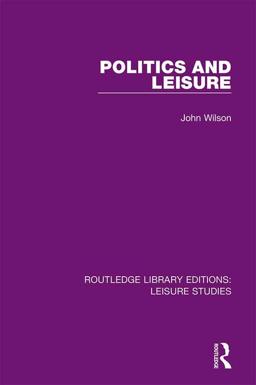 Book cover of Politics and Leisure (Routledge Library Editions: Leisure Studies: Vol. 5)