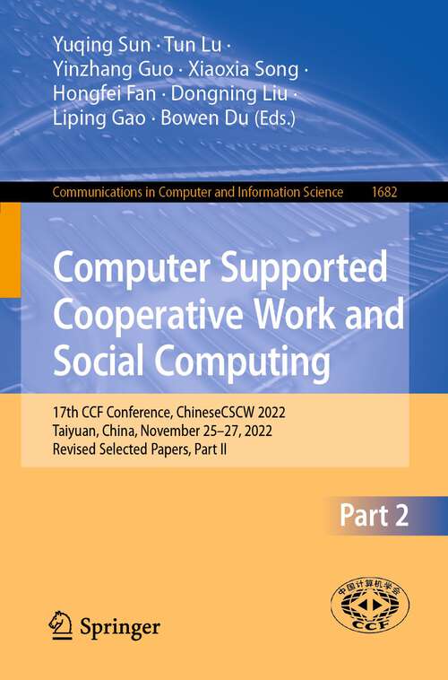 Book cover of Computer Supported Cooperative Work and Social Computing: 17th CCF Conference, ChineseCSCW 2022, Taiyuan, China, November 25–27, 2022, Revised Selected Papers, Part II (1st ed. 2023) (Communications in Computer and Information Science #1682)