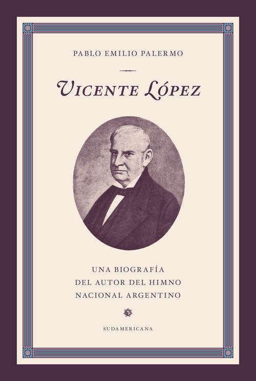 Book cover of Vicente López: Una biografía del autor del Himno Nacional Argentino
