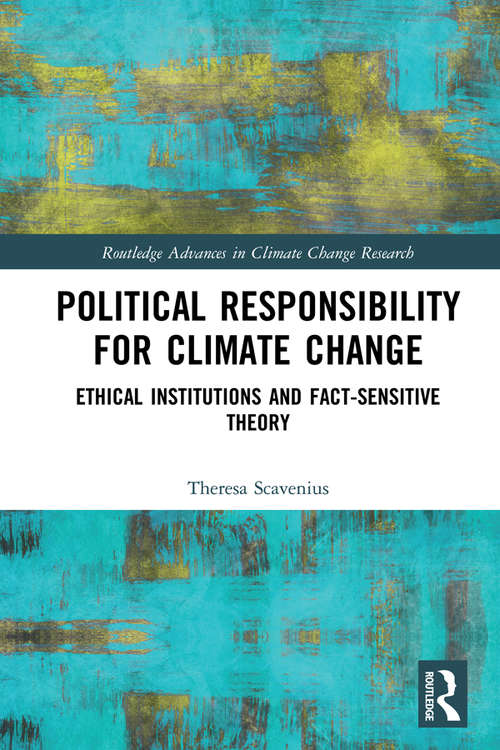 Book cover of Political Responsibility for Climate Change: Ethical Institutions and Fact-Sensitive Theory (Routledge Advances in Climate Change Research)