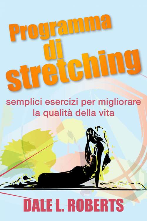 Programma di stretching: semplici esercizi per migliorare la qualità della vita