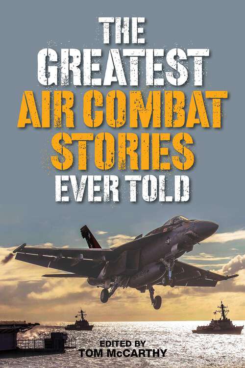 Book cover of The Greatest Air Combat Stories Ever Told (Greatest)