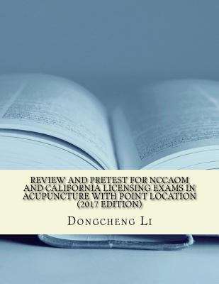 Review And Pretest For Nccaom And California Licensing Exams In Acupuncture With Point Location
