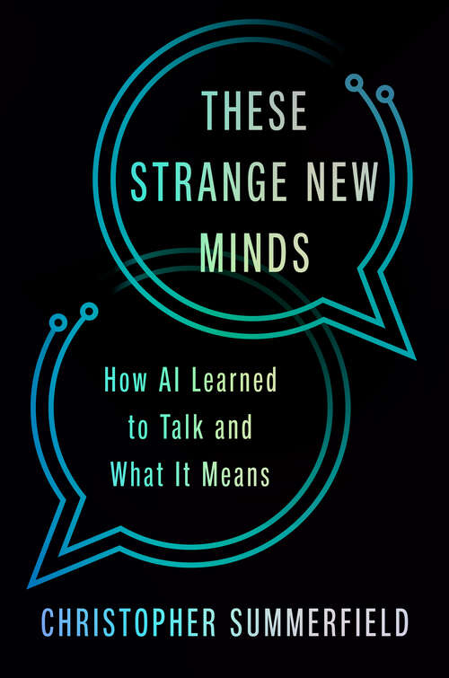Book cover of These Strange New Minds: How AI Learned to Talk and What It Means