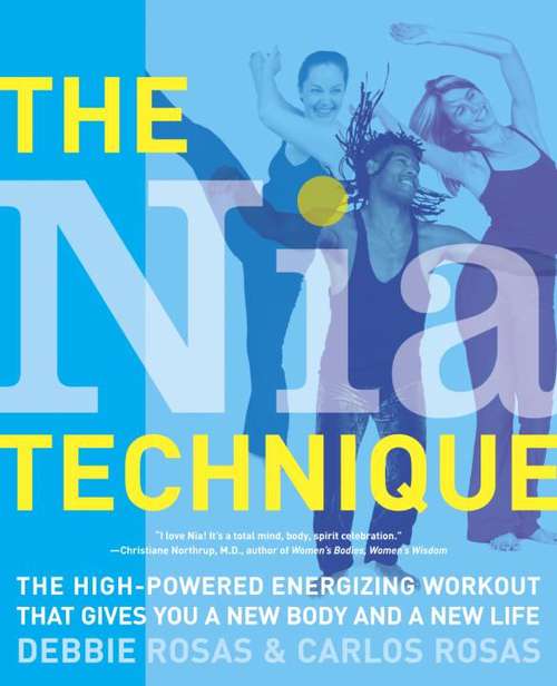 The NIA Technique: The High-powered Energizing Workout That Gives You a New Body and a New Life
