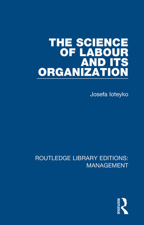 Book cover of The Science of Labour and its Organization (Routledge Library Editions: Management: No. 47)