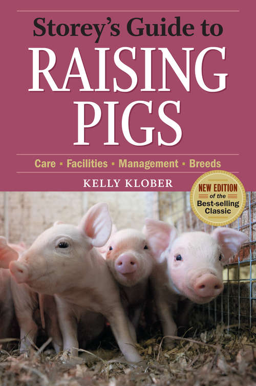 Book cover of Storey's Guide to Raising Pigs, 3rd Edition: Care, Facilities, Management, Breeds (Storey’s Guide to Raising)
