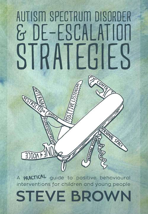 Book cover of Autism Spectrum Disorder and De-escalation Strategies: A practical guide to positive behavioural interventions for children and young people