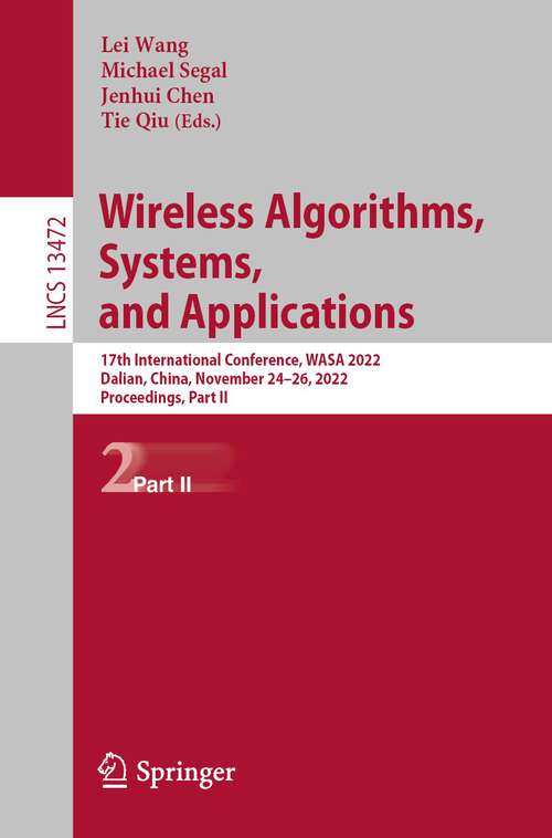 Wireless Algorithms, Systems, and Applications: 17th International Conference, WASA 2022, Dalian, China, November 24–26, 2022, Proceedings, Part II (Lecture Notes in Computer Science #13472)