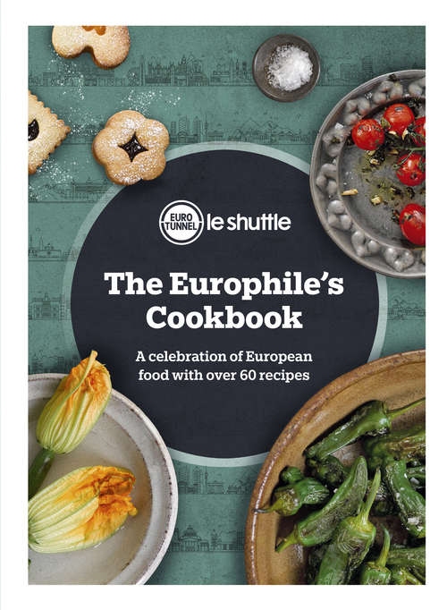 Book cover of The Europhile’s Cookbook: A Celebration Of European Food With Over 60 Recipes