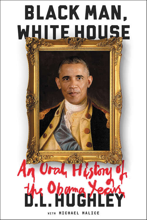 Book cover of Black Man, White House: An Oral History of the Obama Years