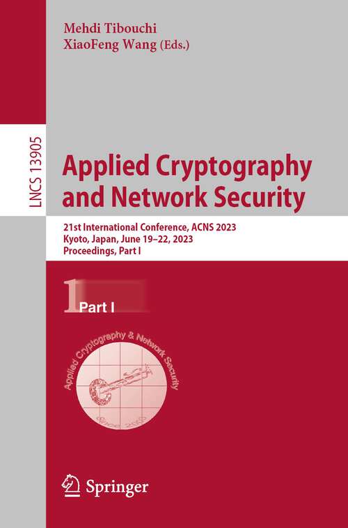 Book cover of Applied Cryptography  and Network Security: 21st International Conference, ACNS 2023,  Kyoto, Japan, June 19–22, 2023,  Proceedings, Part I (1st ed. 2023) (Lecture Notes in Computer Science #13905)