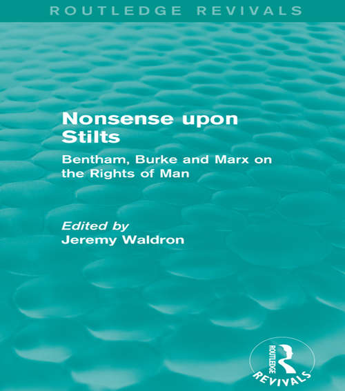 Nonsense upon Stilts: Bentham, Burke and Marx on the Rights of Man (Routledge Revivals)