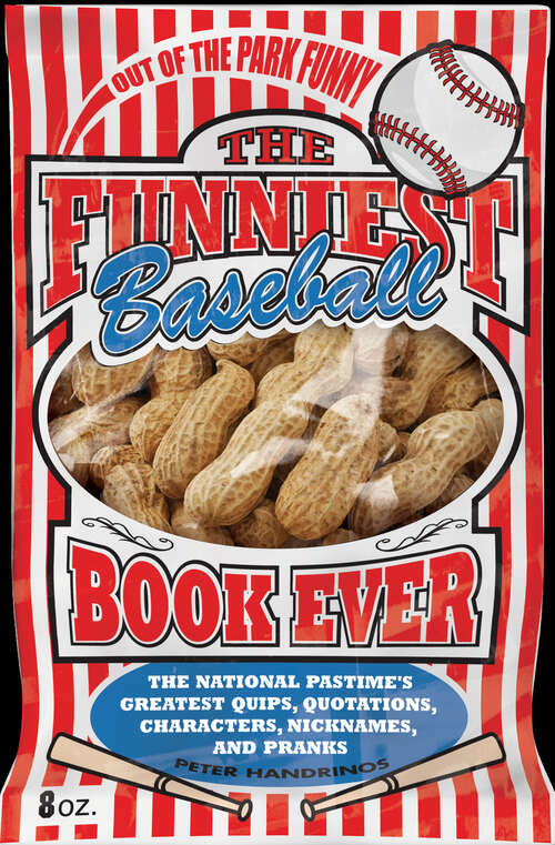 Book cover of The Funniest Baseball Book Ever: The National Pastime's Greatest Quips, Quotations, Characters, Nicknames, and Pranks