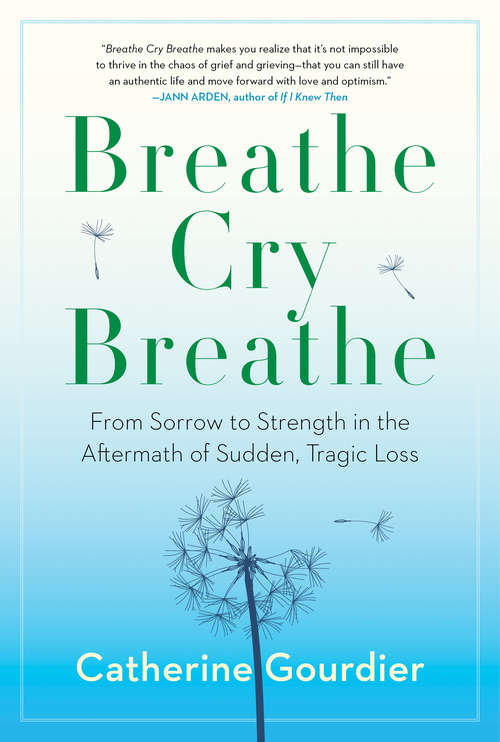 Book cover of Breathe Cry Breathe: From Sorrow to Strength in the Aftermath of Sudden, Tragic Loss