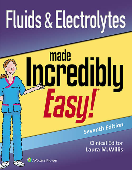 Book cover of Fluids & Electrolytes Made Incredibly Easy! (Incredibly Easy! Series®)