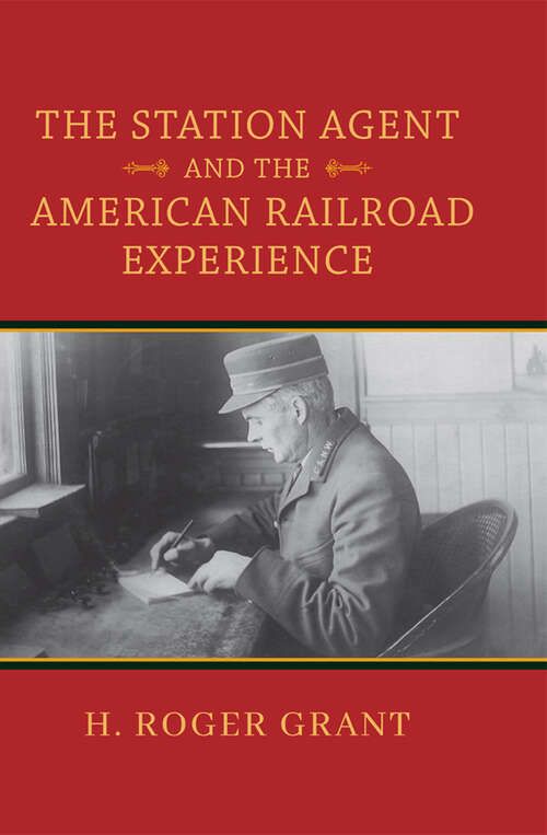Book cover of The Station Agent and the American Railroad Experience (Railroads Past and Present)