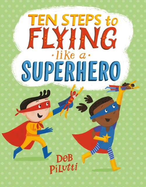 Book cover of Ten Steps to Flying Like a Superhero